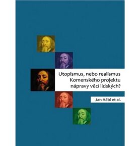 Utopismus, nebo realismus Komenského projektu nápravy věcí lidských?