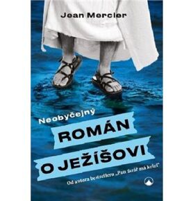 Neobyčejný román o Ježíšovi: Od autora bestselleru " Pan farář má krizi"