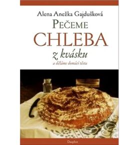 Pečeme chleba z kvásku a děláme domácí těsta