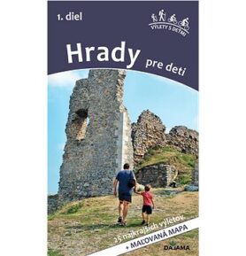 Hrady pre deti 1. diel: 25 najkrajších výletov + maľovaná mapa