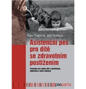 Asistenční pes pro dítě se zdravotním postižením: Průvodce pro rodiny dětí s postižením, odborníky a