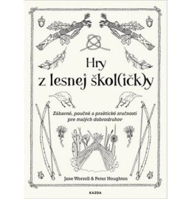 Hry z lesnej škol(ičk)y: Zábavné, poučné a praktické zručnosti pre malých dobrodruhov