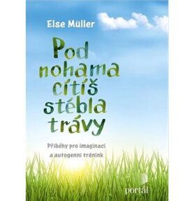 Pod nohama cítíš stébla trávy: Příběhy pro imaginaci a autogenní trénink