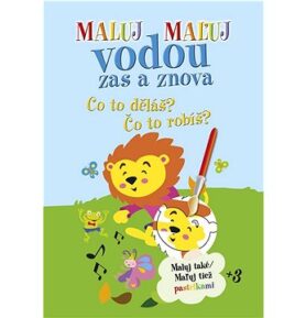 Maluj Maľuj vodou zas a znova Co to děláš? Čo to robíš?: Maluj také Maľuj tiež pastelkami