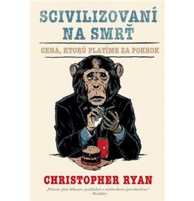 Scivilizovaní na smrť: Cena, ktorú platíme za pokrok