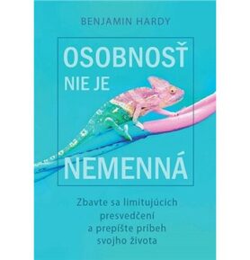 Osobnosť nie je nemenná: Zbavte sa vlastných obmedzení a prepíšte príbeh svojho života