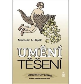 Umění těšení: Humoristický román, v němž chvílemi končí sranda