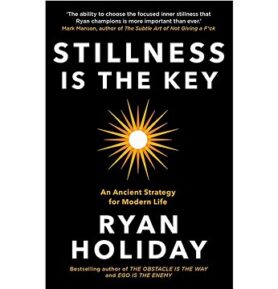 Stillness is the Key: An Ancient Strategy for Modern Life