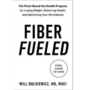 Fiber Fueled: The Plant-Based Gut Health Program for Losing Weight, Restoring Your Health, and