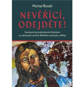 Nevěřící, odejděte!: Současné pronásledování křesťanů ve vybraných zemích Blízkého východu a Afriky