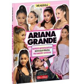 Ariana Grande: Nepostradatelná kniha pro fanoušky