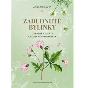 Zabudnuté bylinky: Overené recepty obľúbenej bylinkárky