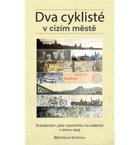 Dva cyklisté v cizím městě: Drážďanům, jako vzpomínku na události v únoru 1945