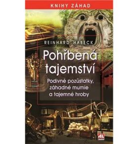 Pohřbená tajemství: Podivné pozůstatky, záhadné mumie a tajemné hroby