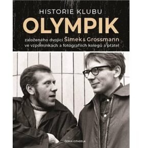 Historie klubu Olympik: založeného dvojící Šimek a Grossmann ve vzpomínkách a fotografiích kolegů a