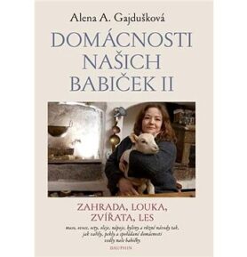 Domácnosti našich babiček II: Zahrada, louka, zvířata, les
