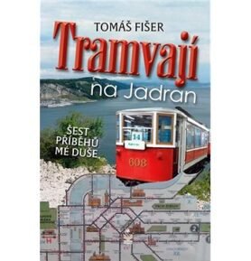 Tramvají na Jadran: Šest příběhů mé duše
