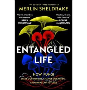 Entangled Life: How Fungi Make Our Worlds, Change Our Minds and Shape Our Futures
