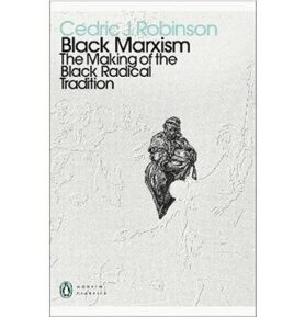 Black Marxism: The Making of the Black Radical Tradition