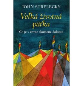 Veľká životná päťka: Čo je v živote skutočne dôležité