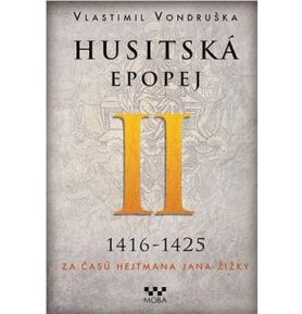 Husitská epopej II 1416-1425: Za časů hejtmana Jana Žižky