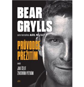 Bear Grylls Průvodce přežitím aneb Jak čelit životním výzvám