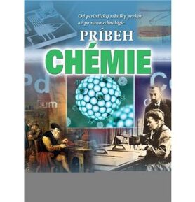 Príbeh chémie: Od periodickej tabuľky prvkov až po nanotechnológie