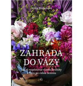 Zahrada do vázy: Jak si vypěstovat vlastní květiny k řezu po celou sezonu