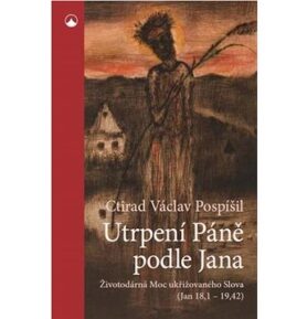 Utrpení Páně podle Jana: Životodárná Moc ukřižovaného Slova (Jan 18,1-19,42)