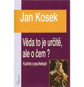 Věda to je určitě, ale o čem?: Kapitoly z psychologie