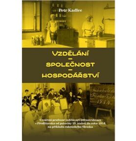 Vzdělání – společnost – hospodářství: Utváření profesně vzdělávací infrastruktury v Předlitavsku od