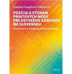 Pozícia a význam printových médií pre detského adresáta na Slovensku: Komparácie v medzinárodnom kon