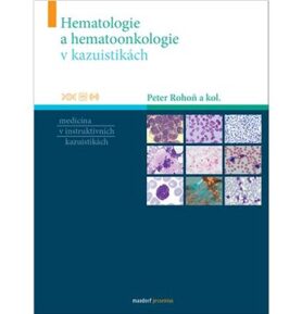 Hematologie a hematoonkologie v kazuistikách: Medicína v instruktivních kazuistikách