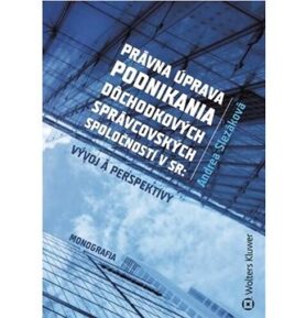 Právna úprava podnikania dôchodkových správcovských spoločností v SR: Vývoj a perspektívy