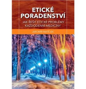 Etické poradenství: Jak řešit etické problémy každodenní medicíny