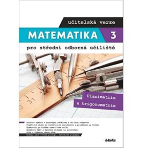 Matematika 3 pro střední odborná učiliště učitelská verze: Planimetrie a trigonometrie
