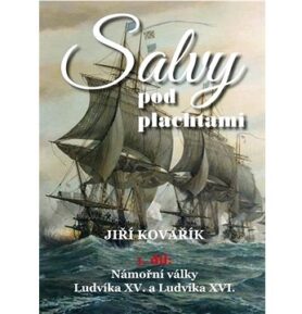 Salvy pod plachtami: Námořní války Ludvíka XV. a Ludvíka XVI.