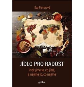 Jídlo pro radost: Proč jíme to, co jíme, a nejíme to, co nejíme
