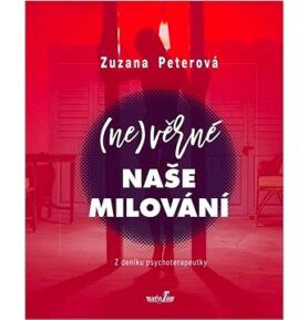(Ne)věrné naše milování: Z deníku psychoterapeutky