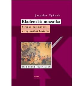 Kladenská mozaika: Střípky zajímavostí z regionální historie