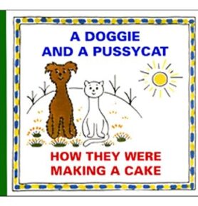 A Doggie and a Pussycat How They Were Making a Cake