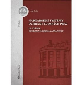Nadnárodné systémy ochrany ľudských práv: III. zväzok Ochrana súkromia a majetku