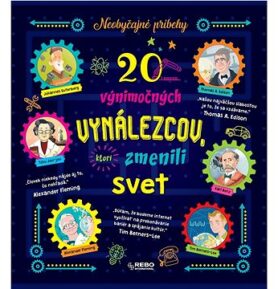20 výnimočných vynálezcov, ktorí zmenili svet: Neobyčajné príbehy