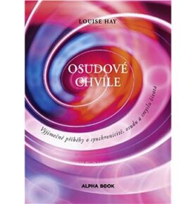Osudové chvíle: Výjimečné příběhy o synchronicitě, osudu a smyslu života