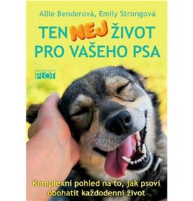 Ten nej život pro vašeho psa: Komplexní pohled na to, jak psovi obohatit každodenní život