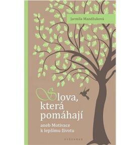Slova která pomáhají: aneb Motivace k lepšímu životu