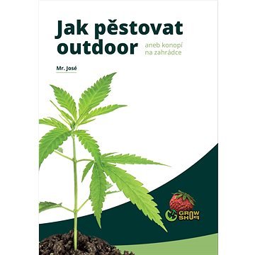 Jak pěstovat outdoor: aneb konopí na zahrádce