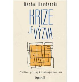 Krize je výzva: Pozitivní přístup k osudovým zvratům
