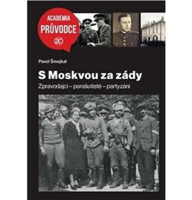 S Moskvou za zády: Zpravodajci – parašutisté – partyzáni