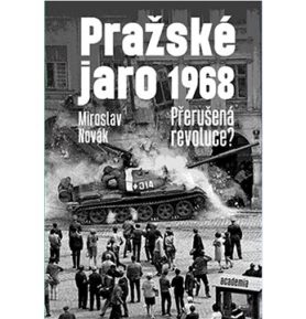 Pražské jaro 1968: Přerušená revoluce?